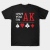 I Put You on Ace King T-Shirt AI