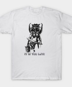 It Is Too Late T-Shirt AI