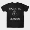 Italians Are Everywhere T-Shirt AI