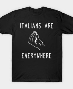 Italians Are Everywhere T-Shirt AI