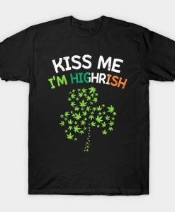 Kiss Me I'm Highrish T-Shirt AI