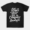 Life Is Better When You Are A Computer Analyst T-Shirt AI