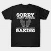 Sorry I Wasn't Listening I Was Thinking About Baking Gift T-Shirt AI
