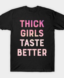 Thick girls taste better funny slogan love T-Shirt AI