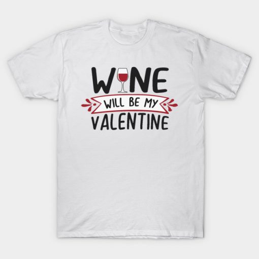 Wine will be my valentine T-Shirt AI