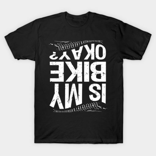 Is My Bike Okay? T-Shirt AI