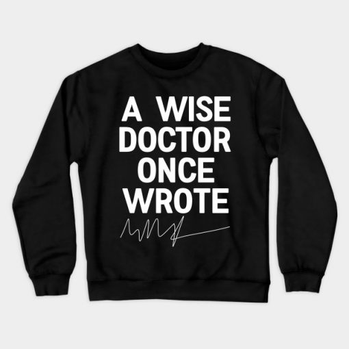 A Wise Doctor Once Wrote Crewneck Sweatshirt AI