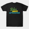 Astronomer Relax I'm A Badass T-Shirt AI