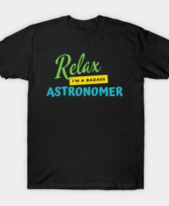 Astronomer Relax I'm A Badass T-Shirt AI