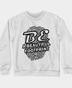 Be a beautiful footprint Crewneck Sweatshirt AI