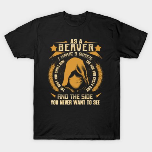 Beaver I Have three Sides You Never Want to See T-Shirt AI