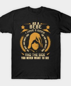 Bebe I Have three Sides You Never Want to See T-Shirt AI