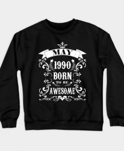 Birthday Gift Born To Be Awesome May 1990 Crewneck Sweatshirt AI