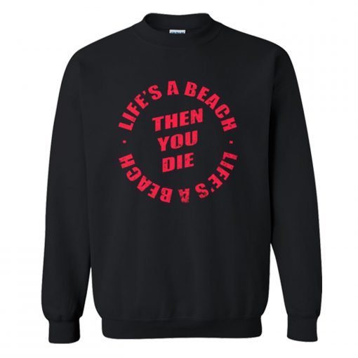 Daniel Howell Life’s A Beach Then You Die Sweatshirt AI