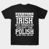 Everyone Is Little Irish on St Patricks Day Except Polish T-Shirt AI