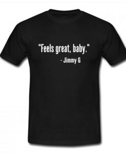 Feels Great Baby Jimmy G T-Shirt AI