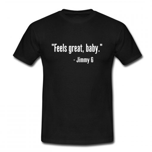 Feels Great Baby Jimmy G T-Shirt AI