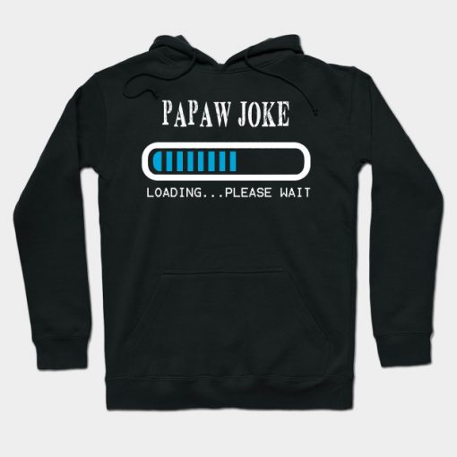 Funny PAPAW JOKE T Shirt Fathers Day Gift Son Father in law Hoodie AI