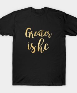 Greater is he T-Shirt AI