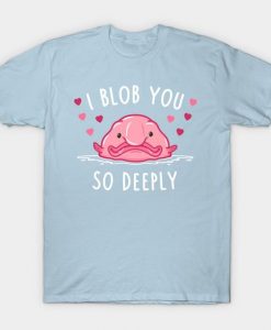 I Blob You T-Shirt AI