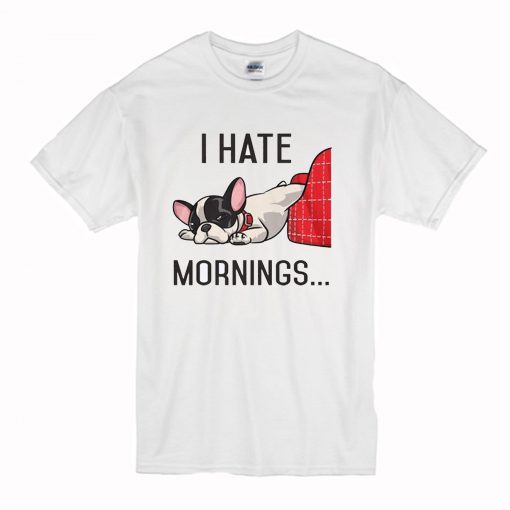 I Hate Mornings Bulldog T Shirt AI