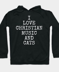 I Love Christian Music And Cats Cat Gifts Hoodie AI