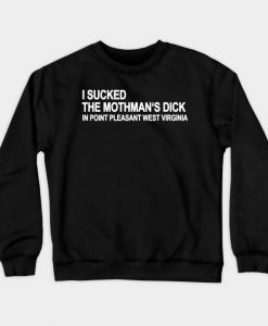 I Sucked The Mothmans Dick In Point Crewneck Sweatshirt AI