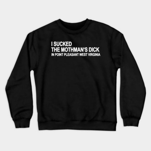 I Sucked The Mothmans Dick In Point Crewneck Sweatshirt AI