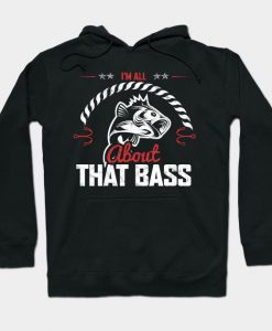 I'M ALL ABOUT THAT BASS Hoodie AI