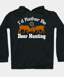 I'd Rather Be Deer Hunting Hoodie AI