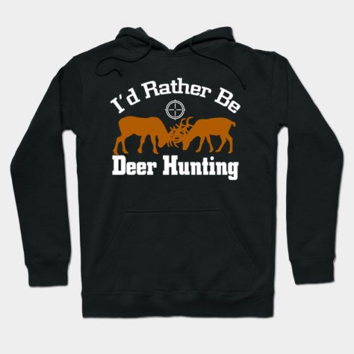 I'd Rather Be Deer Hunting Hoodie AI