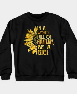 In A World Full Of Grandmas Be A Gigi Crewneck Sweatshirt AI