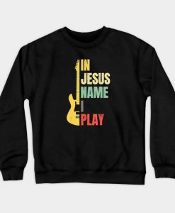 In Jesus Name I Play Guitar Crewneck Sweatshirt AI