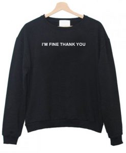 I’m Fine Thank You Sweatshirt AI