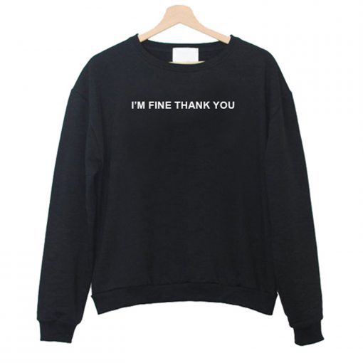 I’m Fine Thank You Sweatshirt AI