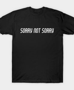 Life Slogans Sayings Quotes Phrases Sorry Not Sorry T-Shirt AI