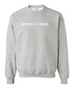 Mentally Gone Sweatshirt AI