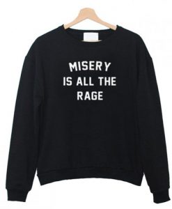 Misery Is All The Rage Sweatshirt AI