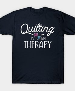 Quilting Is My Therapy Quilting Shirts For Women Sewing T-Shirt AI