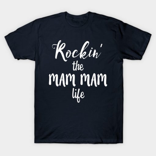 Rockin' the Mam Mam Life Funny Grandmother T-Shirt AI