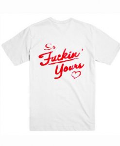 So Fucking Yours T Shirt Back AI