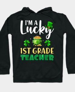 St Patricks Day Im A Lucky 1ST GRADE Teacher Hoodie AI