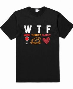 WTF Wine Turkey Family Thanksgiving T Shirt AI