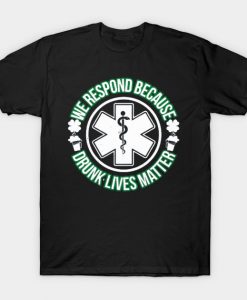 We Respond Because Drunk Lives Matter T-Shirt AI