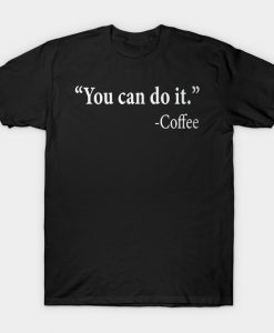 You Can Do It Coffee T-Shirt AI