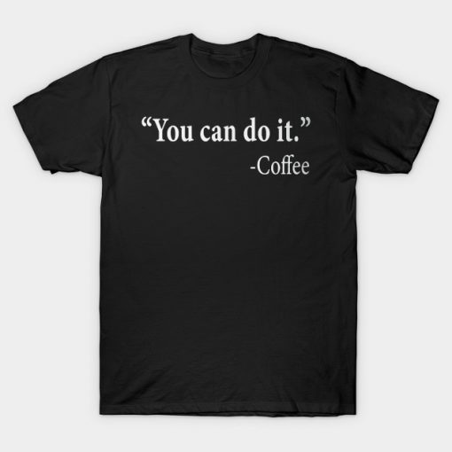 You Can Do It Coffee T-Shirt AI