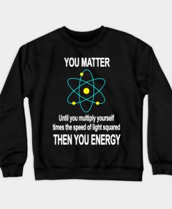 You Matter Until You Multiply Yourself Crewneck Sweatshirt AI
