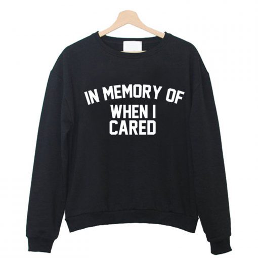 in memory of when i cared Sweatshirt AI