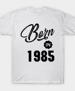 Born in 1985 T-Shirt AI