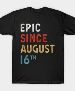 Epic Since August 16 Th Vintage Retro B T-Shirt AI